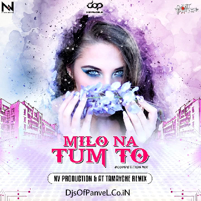 Milo Naa Tum Toh - NV Production ( Niks ) And DJ AT Tamayche Remix